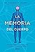 La memoria del cuerpo: Comprende los misterios de la memoria celular, la conciencia y la relación cuerpo-mente. (Spanish Edition)