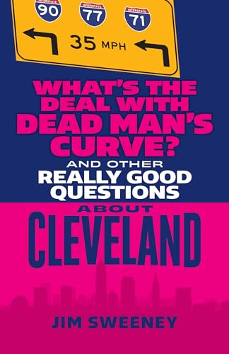 What's the Deal with Dead Man's Curve?: And Other Really Good Questions About Cleveland (Paperback)