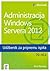 Administracija Windows Servera 2012 - Udzbenik za pripremu ispita 70-411