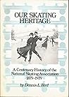 Our Skating Heritage by Dennis L Bird