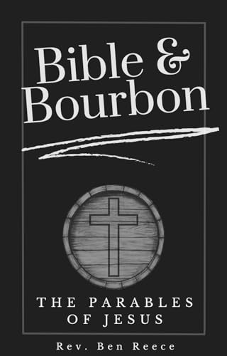 Bible & Bourbon: The Parables of Jesus (Kindle Edition)