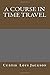 A Course in Time Travel by Curtis Loys Jackson DM (2014-07-15)