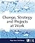 Change, Strategy and Projects at Work