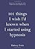 101 Things I Wish I'd Known When I Started Using Hypnosis by Dabney Ewin (2009-10-19)