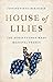 House of Lilies by Justine Firnhaber-Baker House of Lilies by Justine Firnhaber-Baker
