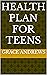 Health Plan For Teens by Grace Andrews