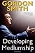 Developing Mediumship by Gordon Smith (2009-05-04)