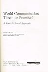 World Communication: Threat or Promise?: A Socio-Technical Approach World Communication: Threat or Promise?: A Socio-Technical Approach