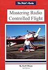 The Pilot's Guide to Mastering Radio Controlled Flight/2nd Edition The Pilot's Guide to Mastering Radio Controlled Flight/2nd Edition