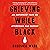 Grieving While Black: An Antiracist Take on Oppression and Sorrow