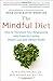 The Mindful Diet: How to Transform Your Relationship with Food for Lasting Weight Loss and Vibrant Health by Ruth Wolever (2016-04-19)