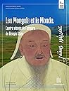 Les Mongols et le monde: L'autre visage de l'empire de Gengis Khan