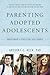Parenting Adopted Adolescents: Understanding and Appreciating Their Journeys by Gregory C Keck(2011-11-28)