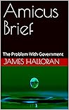 Amicus Brief: The Problem With Government (Return of the Keyhole Press Book 1)