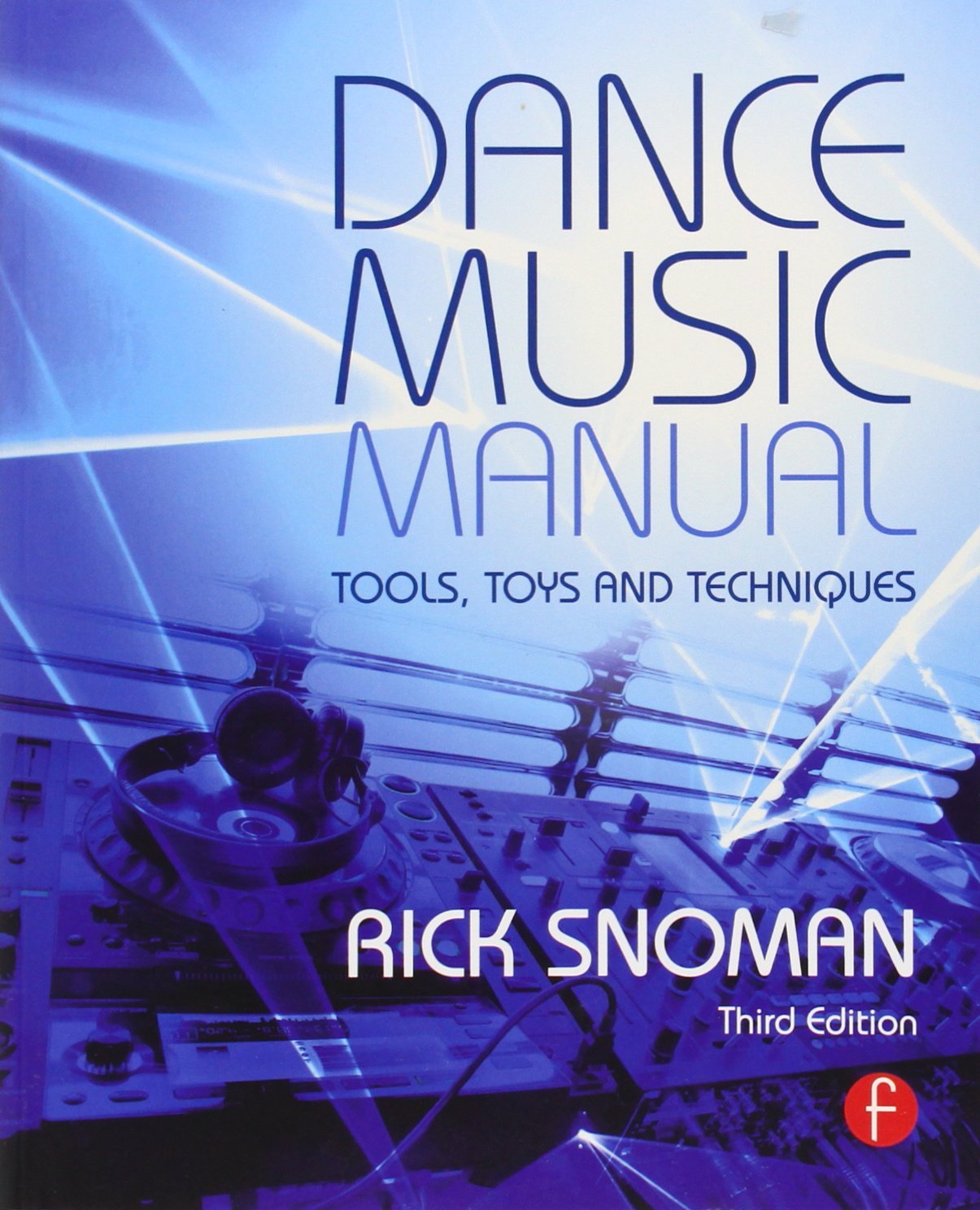 Dance Music Manual: Tools, Toys, and Techniques by Snoman Rick (2008-11-19) Paperback
