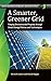 A Smarter, Greener Grid: Forging Environmental Progress through Smart Energy Policies and Technologies (Energy Resources, Technology, and Policy) by Kevin B. Jones (2014-05-12)