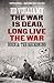 By ed Vulliamy War Is Dead ...