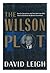 The Wilson Plot: How the Spycatchers and Their American Allies Tried to Overthrow the British Government by David Leigh (1988-12-26)