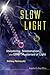 Slow Light: Invisibility, Teleportation, and Other Mysteries of Light 1st edition by Perkowitz, Sidney (2011) Paperback