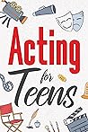 Acting for Teens:...