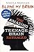Blame My Brain: The Amazing Teenage Brain Revealed