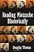 Reading Nietzsche Rhetorically by Douglas Thomas (1998-11-24)