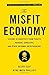 The Misfit Economy: Lessons in Creativity from Pirates, Hackers, Gangsters and Other Informal Entrepreneurs by Alexa Clay Kyra Maya Phillips(2016-09-20)