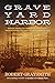 Graveyard Harbor: Treasure, Murder, and Vigilantes in the Gold Rush's Fantastic Floating City of One Thousand Abandoned Ships