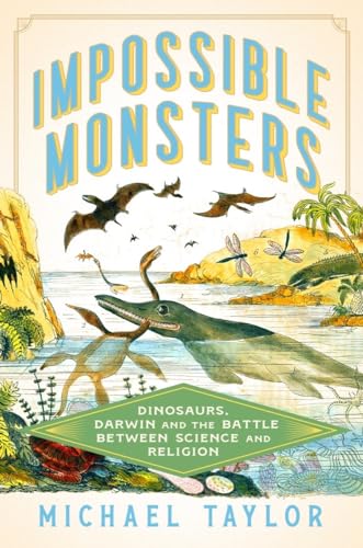 Impossible Monsters: Dinosaurs, Darwin, and the Battle Between Science and Religion (Hardcover)