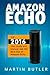 Amazon Echo: The 2016 User Guide And Manual: Get The Best Out Of Amazon Echo by Martin Butler (2015-11-30)
