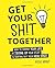 Get Your Shit Together: How to Change Your Life by Tidying up Your Stuff and Sorting out Your Head Space by Vicki Vrint (2016-01-14)