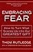 Embracing Fear: How to Turn What Scares Us into Our Greatest Gift by Thom Rutledge (2005-10-04)