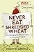 Never Eat Shredded Wheat