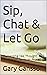 Sip, Chat & Let Go: Harnessing Tea, Thought, and Meditation for Inner Peace