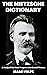 THE NIETZSCHE DICTIONARY: A...