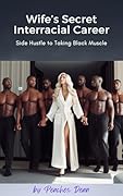 Wife&#x27;s Secret Interracial Career: From Side Hustle to Taking Black Muscle 