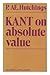 Kant on absolute value: a critical examination: Of certain key notions in Kant's Groundwork of the metaphysic of morals and of his ontology of personal value