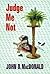 JUDGE ME NOT. by John D. MacDonald (1999-08-01)