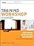 Training Workshop Essentials: Designing, Developing, and Delivering Learning Events that Get Results by Lucas, Robert W. (June 2, 2009) Paperback