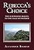 Rebecca's Choice: The Surprising Sequel to the Tale of Ivanhoe by Alexander Balman (2010-11-15)