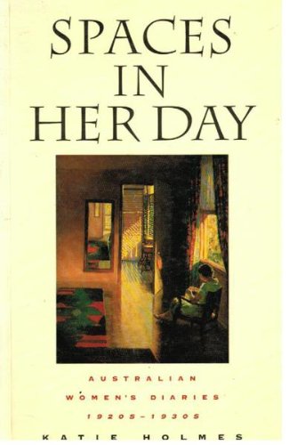 Spaces in Her Day: Australian Women's Diaries, 1920s and 1930s (Paperback)