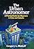 The Urban Astronomer: A Practical Guide for Observers in Cities and Suburbs by Gregory L. Matloff (1991-07-03)