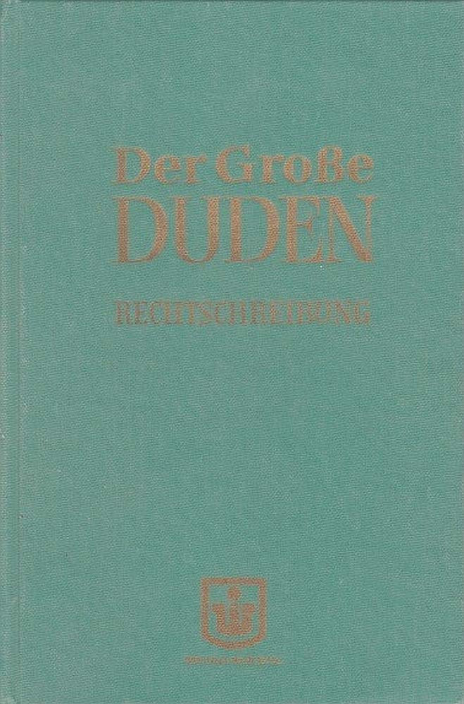 Rechtschreibung Der Deutschen Sprache Und Der Fremdworter (Der Duden in 10 Banden) (German Edition)