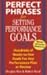 Perfect Phrases for Setting Performance Goals: Hundreds of Ready-To-Use Goals for Any Performance Plan or Review [PERFECT PHRASES FOR SETTING PE]