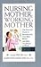 Nursing Mother, Working Mother Publisher by Gale Pryor