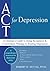 ACT For Depression: A Clinician's Guide to Using Acceptance & Commitment Therapy in Treating Depression by Robert Zettle (1-Jan-2011) Paperback