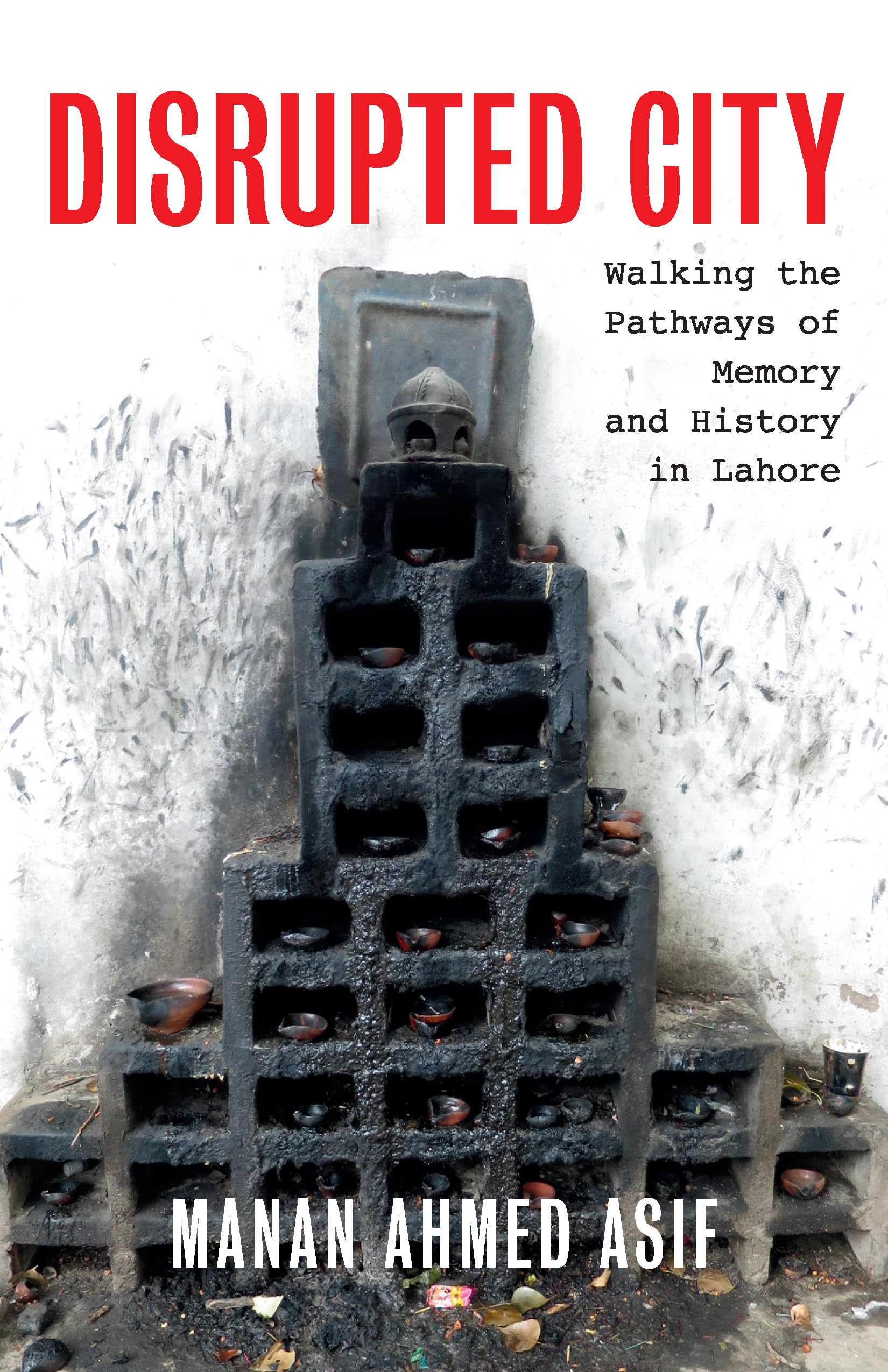 Disrupted City: Walking the Pathways of Memory and History in Lahore (Kindle Edition)