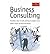 Business Consulting A Guide to How It Works &How to Make It Work - 2005 publication