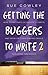 Getting the Buggers to Write 2: How to Motivate Students to Write and Develop Their Writing Skills including the Basics