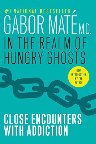In the Realm of Hungry Ghosts by Gabor Mate